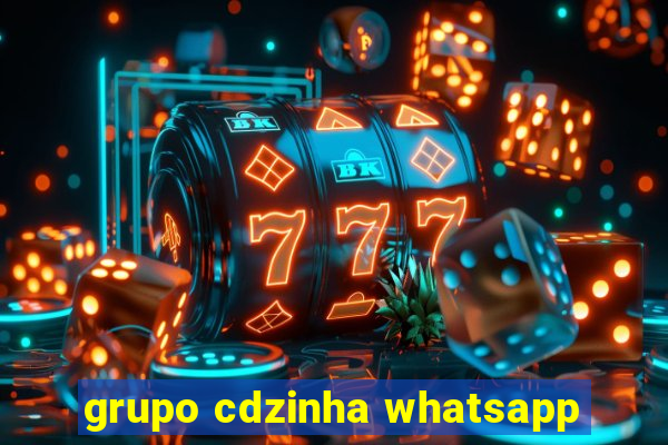 grupo cdzinha whatsapp